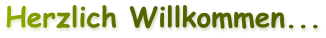 Herzlich Willkommen...